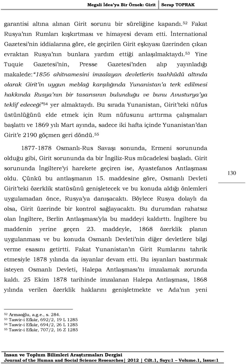 53 Yine Tuquie Gazetesi nin, Presse Gazetesi nden alıp yayınladığı makalede: 1856 ahitnamesini imzalayan devletlerin taahhüdü altında olarak Girit in uygun meblağ karşılığında Yunanistan a terk