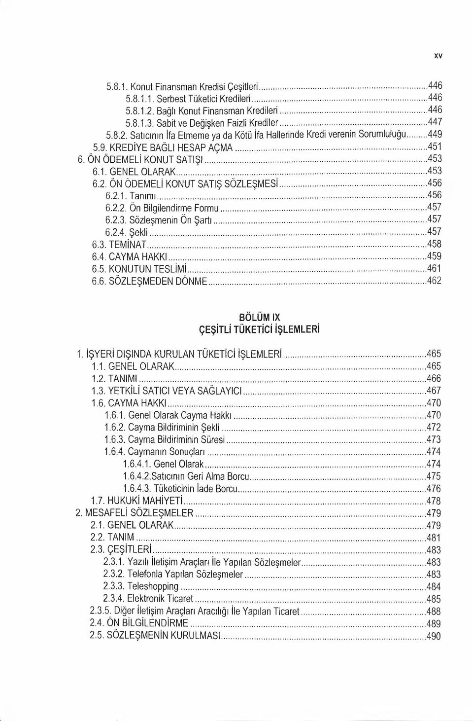 ..457 6.2.3. Sözleşmenin Ön Şartı... 457 6.2.4. Ş e kli... 457 6.3. TEMİNAT... 458 6.4. CAYMA HAKKI... 459 6.5. KONUTUN TESLİMİ... 461 6.6. SÖZLEŞMEDEN DÖNME.