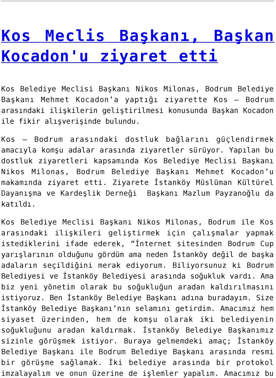 Yapılan bu dostluk ziyaretleri kapsamında Kos Belediye Meclisi Başkanı Nikos Milonas, Bodrum Belediye Başkanı Mehmet Kocadon u makamında ziyaret etti.