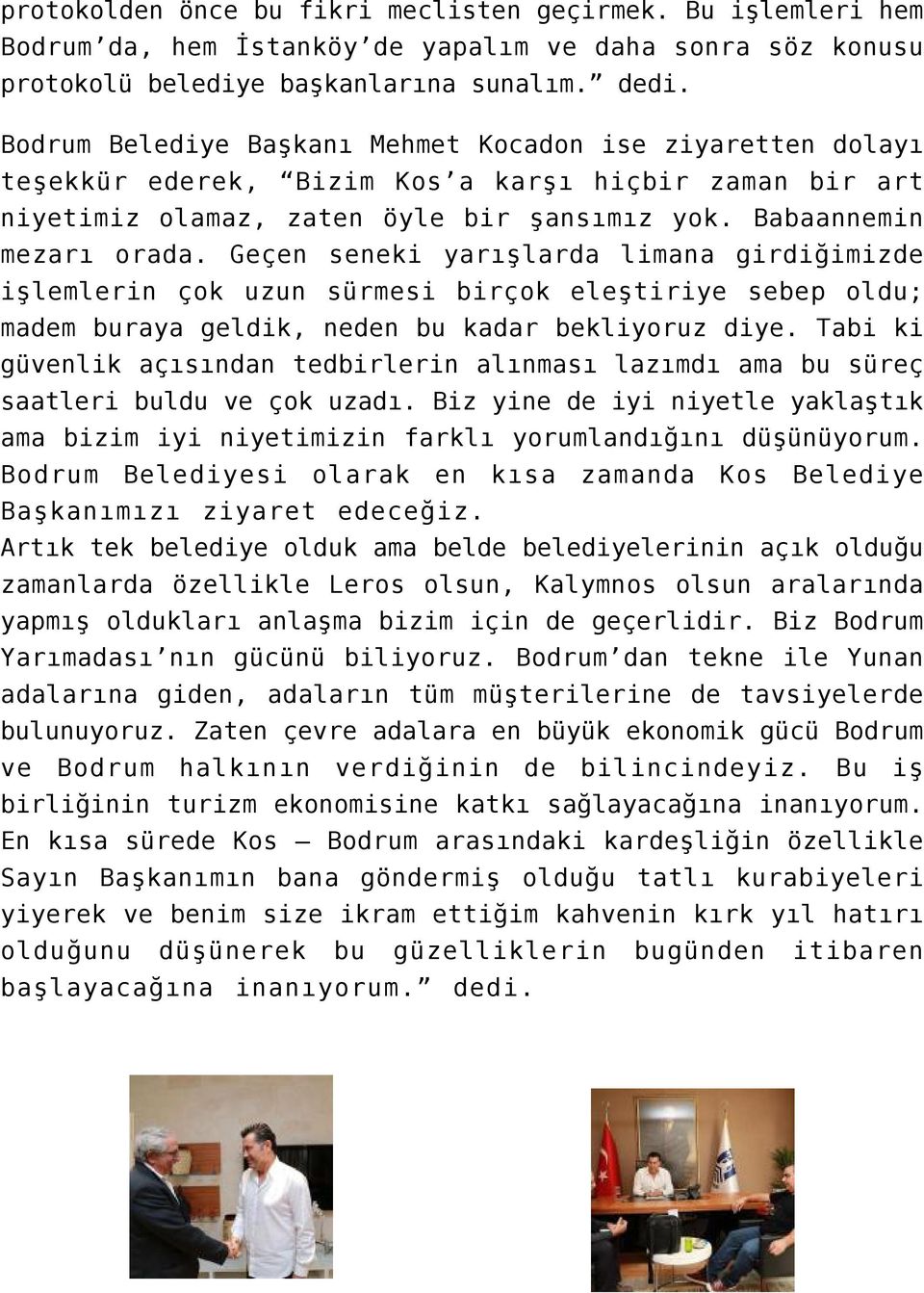 Geçen seneki yarışlarda limana girdiğimizde işlemlerin çok uzun sürmesi birçok eleştiriye sebep oldu; madem buraya geldik, neden bu kadar bekliyoruz diye.