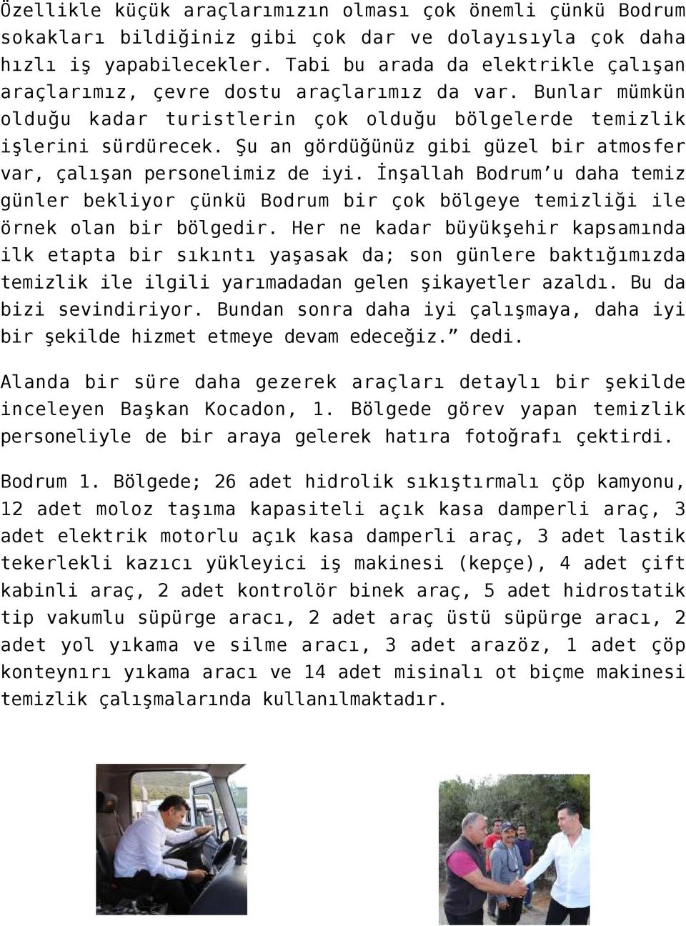 Şu an gördüğünüz gibi güzel bir atmosfer var, çalışan personelimiz de iyi. İnşallah Bodrum u daha temiz günler bekliyor çünkü Bodrum bir çok bölgeye temizliği ile örnek olan bir bölgedir.