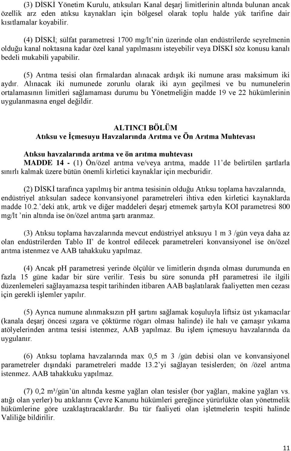 yapabilir. (5) Arıtma tesisi olan firmalardan alınacak ardışık iki numune arası maksimum iki aydır.