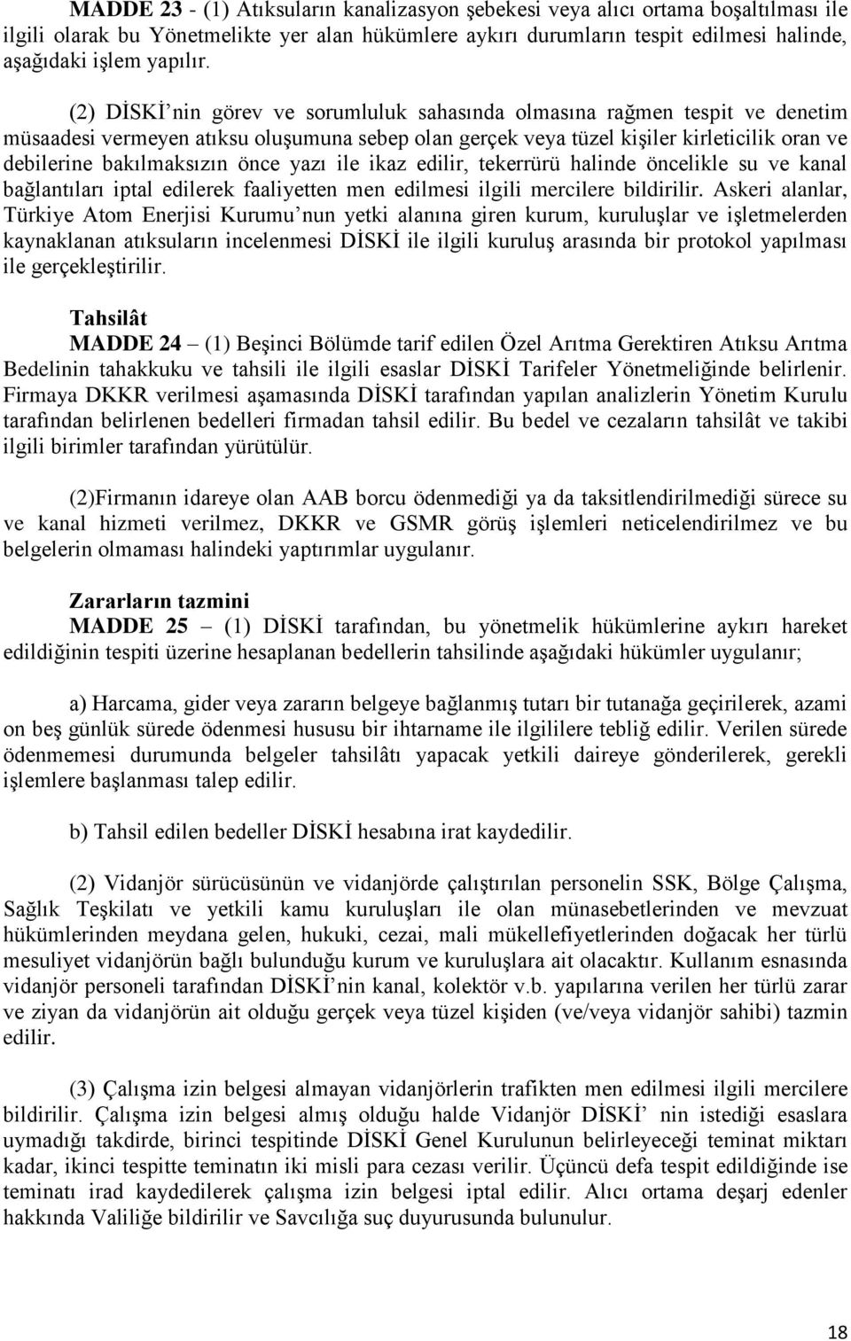 önce yazı ile ikaz edilir, tekerrürü halinde öncelikle su ve kanal bağlantıları iptal edilerek faaliyetten men edilmesi ilgili mercilere bildirilir.