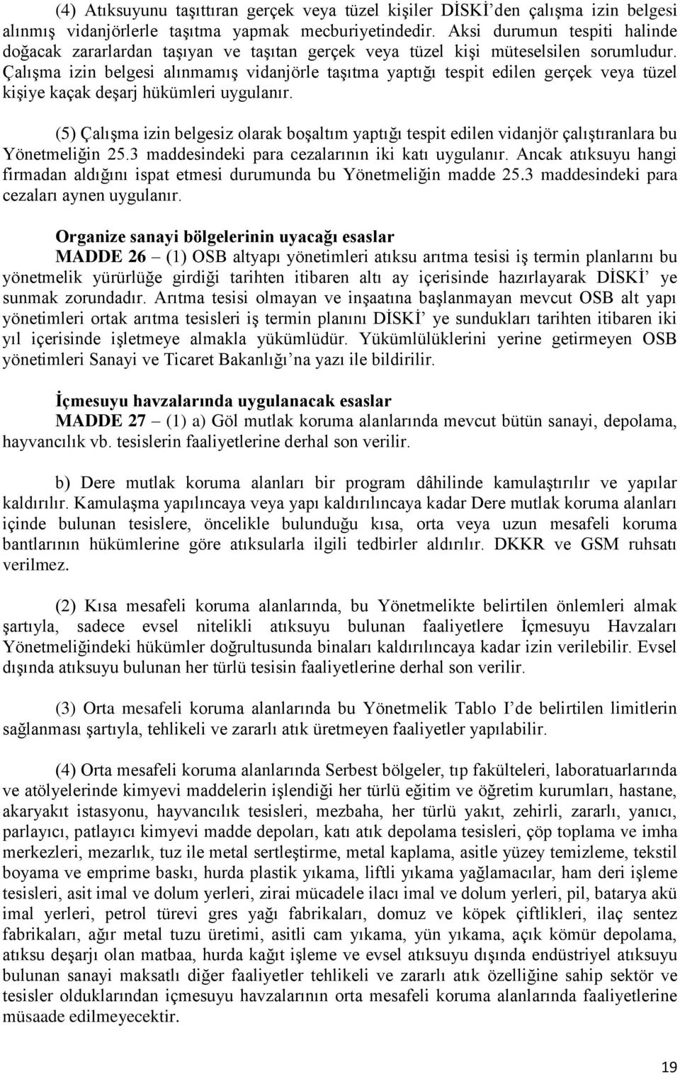 Çalışma izin belgesi alınmamış vidanjörle taşıtma yaptığı tespit edilen gerçek veya tüzel kişiye kaçak deşarj hükümleri uygulanır.