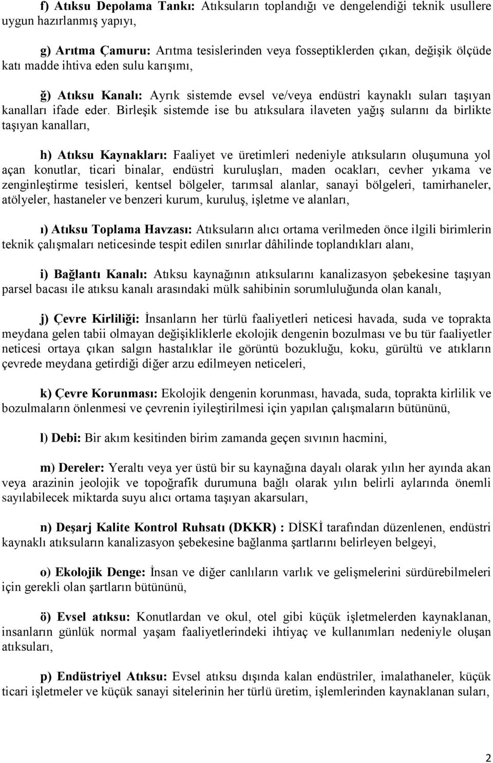 Birleşik sistemde ise bu atıksulara ilaveten yağış sularını da birlikte taşıyan kanalları, h) Atıksu Kaynakları: Faaliyet ve üretimleri nedeniyle atıksuların oluşumuna yol açan konutlar, ticari