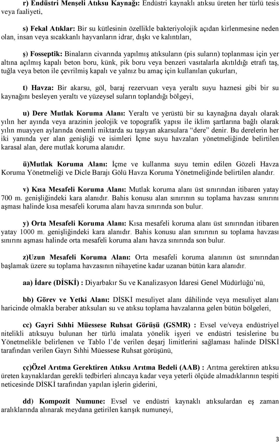 benzeri vasıtalarla akıtıldığı etrafı taş, tuğla veya beton ile çevrilmiş kapalı ve yalnız bu amaç için kullanılan çukurları, t) Havza: Bir akarsu, göl, baraj rezervuarı veya yeraltı suyu haznesi