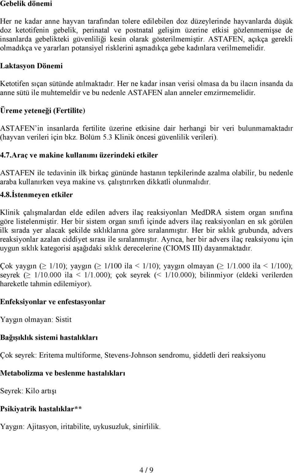 Laktasyon Dönemi Ketotifen sıçan sütünde atılmaktadır. Her ne kadar insan verisi olmasa da bu ilacın insanda da anne sütü ile muhtemeldir ve bu nedenle ASTAFEN alan anneler emzirmemelidir.