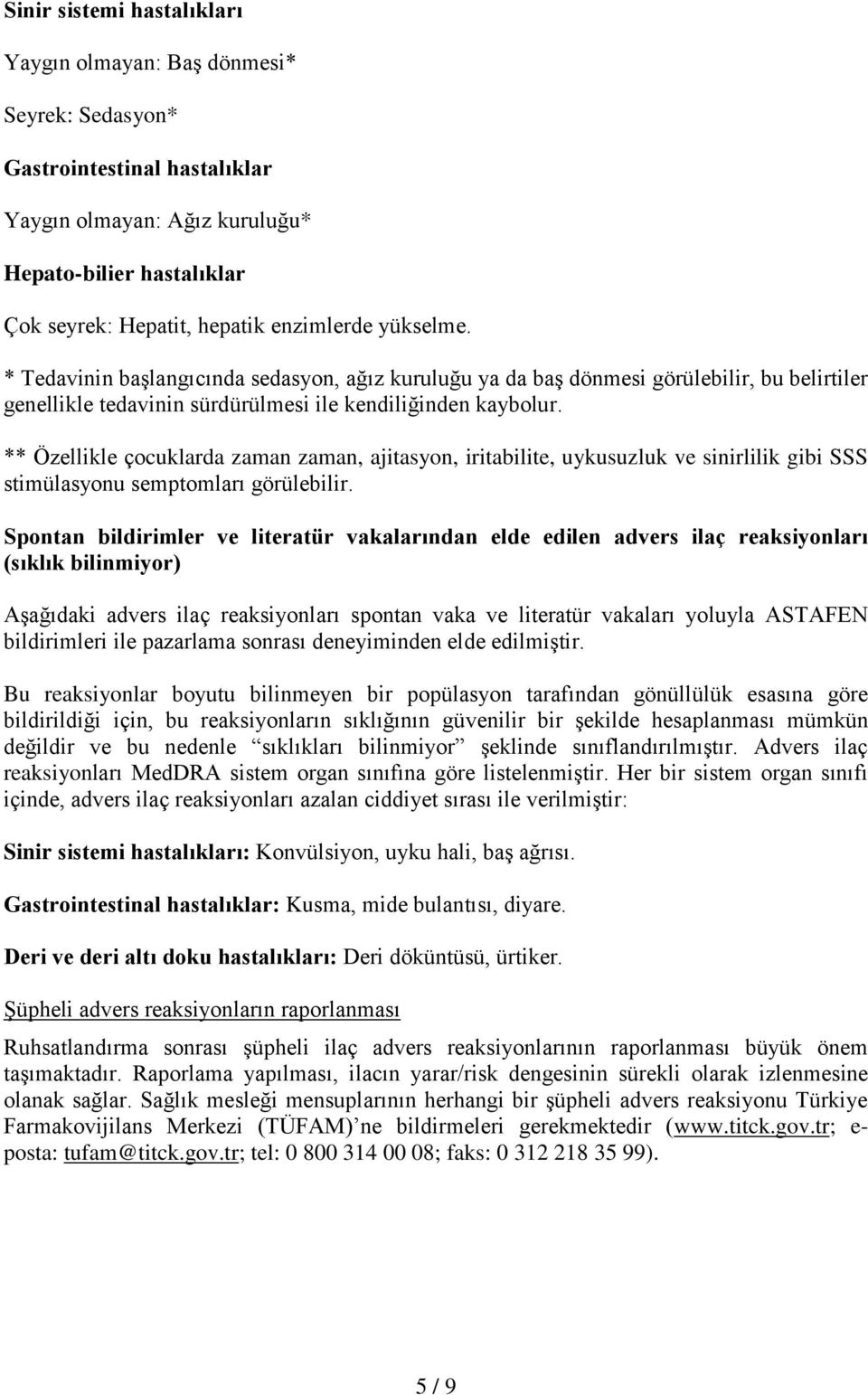 ** Özellikle çocuklarda zaman zaman, ajitasyon, iritabilite, uykusuzluk ve sinirlilik gibi SSS stimülasyonu semptomları görülebilir.