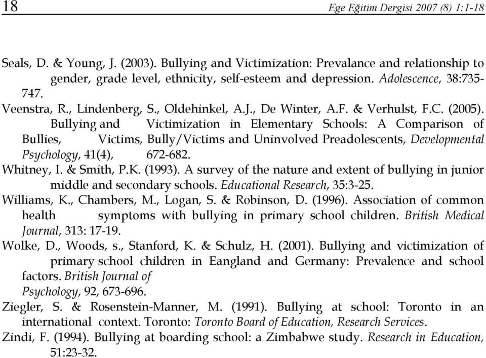 Bullying and Victimization in Elementary Schools: A Comparison of Bullies, Victims, Bully/Victims and Uninvolved Preadolescents, Developmental Psychology, 41(4), 672-682. Whitney, I. & Smith, P.K.