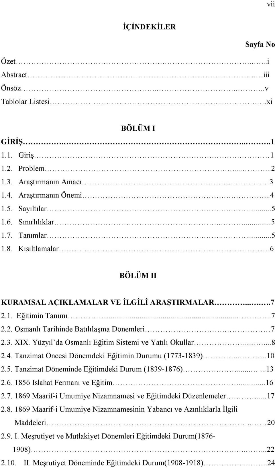 1. Eğitimin Tanımı.....7 2.2. Osmanlı Tarihinde Batılılaşma Dönemleri. 7 2.3. XIX. Yüzyıl da Osmanlı Eğitim Sistemi ve Yatılı Okullar......8 2.4. Tanzimat Öncesi Dönemdeki Eğitimin Durumu (1773-1839).