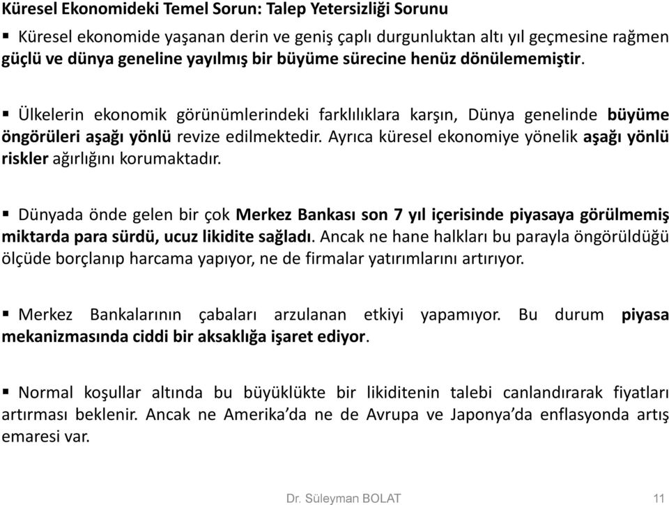 Ayrıca küresel ekonomiye yönelik aşağı yönlü riskler ağırlığını korumaktadır.