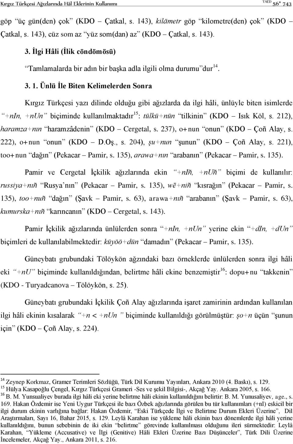 3). 3. İlgi Hâli (İlik cöndömösü) Tamlamalarda bir adın bir başka adla ilgili olma durumu dur 14