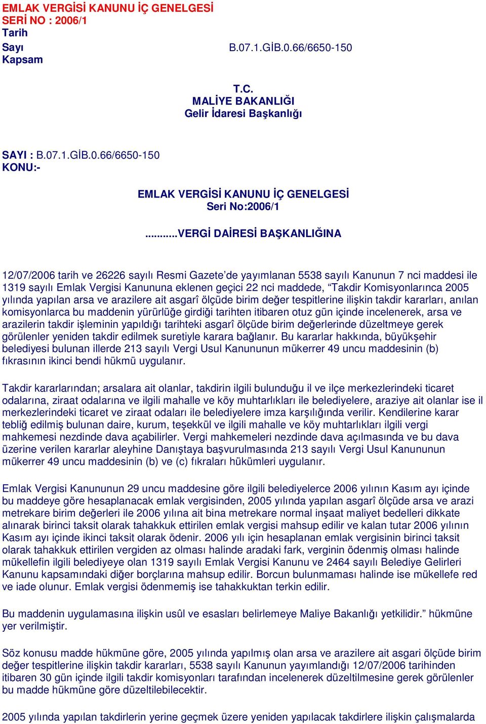 Komisyonlarınca 2005 yılında yapılan arsa ve arazilere ait asgarî ölçüde birim değer tespitlerine ilişkin takdir kararları, anılan komisyonlarca bu maddenin yürürlüğe girdiği tarihten itibaren otuz