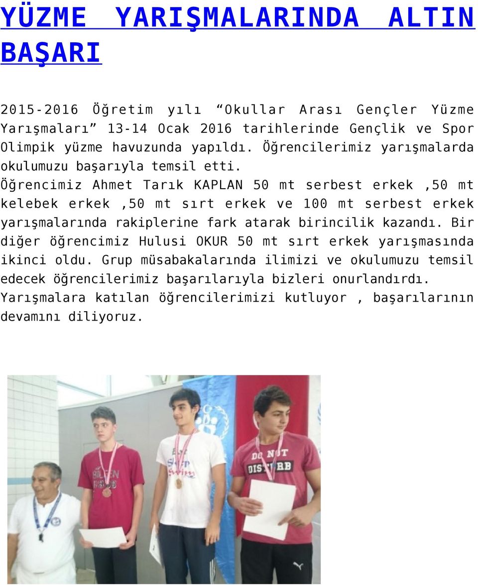 Öğrencimiz Ahmet Tarık KAPLAN 50 mt serbest erkek,50 mt kelebek erkek,50 mt sırt erkek ve 100 mt serbest erkek yarışmalarında rakiplerine fark atarak birincilik