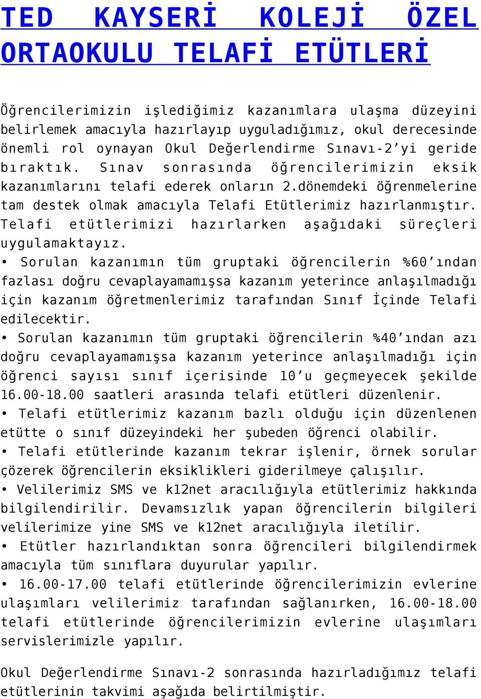 dönemdeki öğrenmelerine tam destek olmak amacıyla Telafi Etütlerimiz hazırlanmıştır. Telafi etütlerimizi uygulamaktayız.