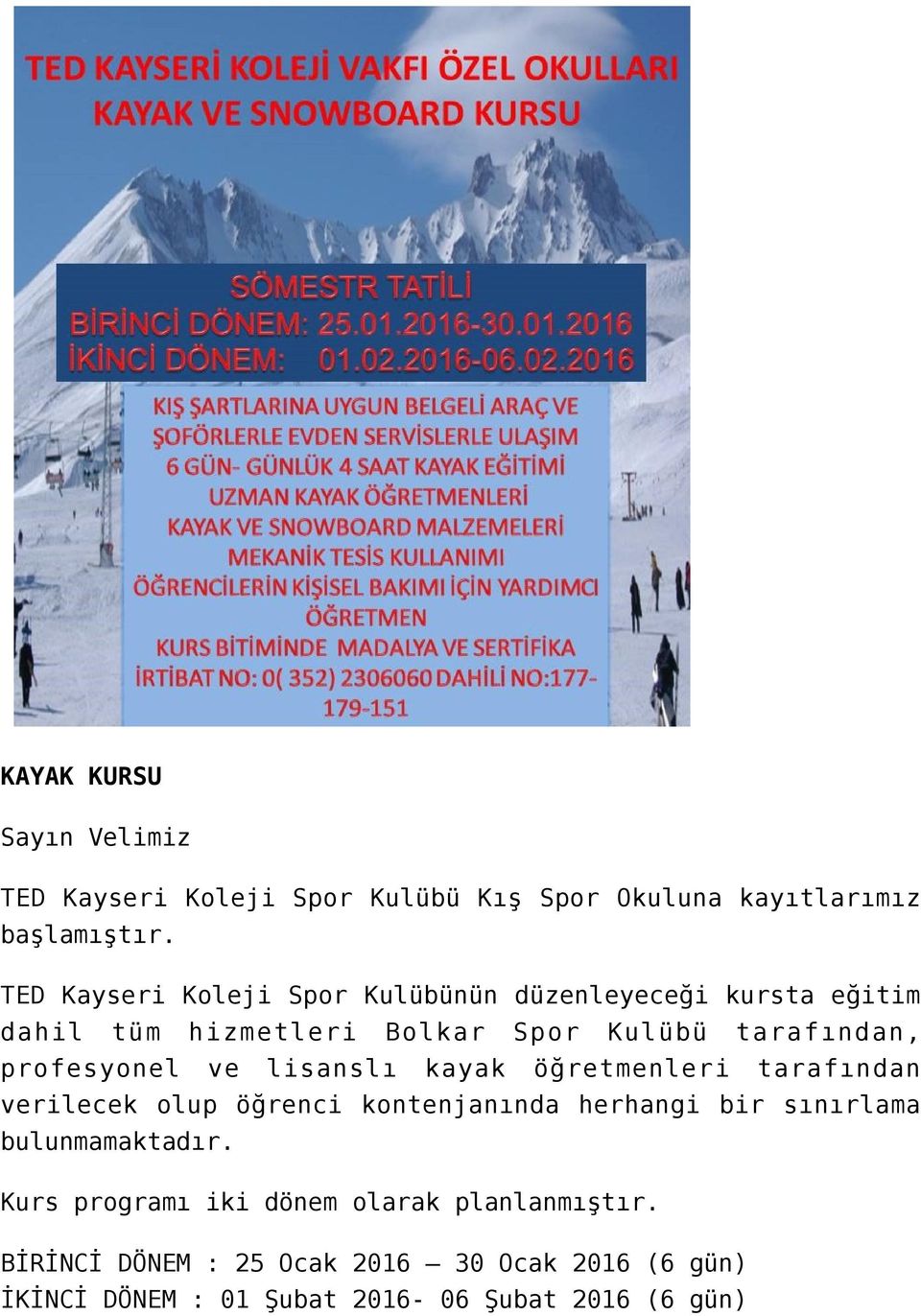 profesyonel ve lisanslı kayak öğretmenleri tarafından verilecek olup öğrenci kontenjanında herhangi bir sınırlama