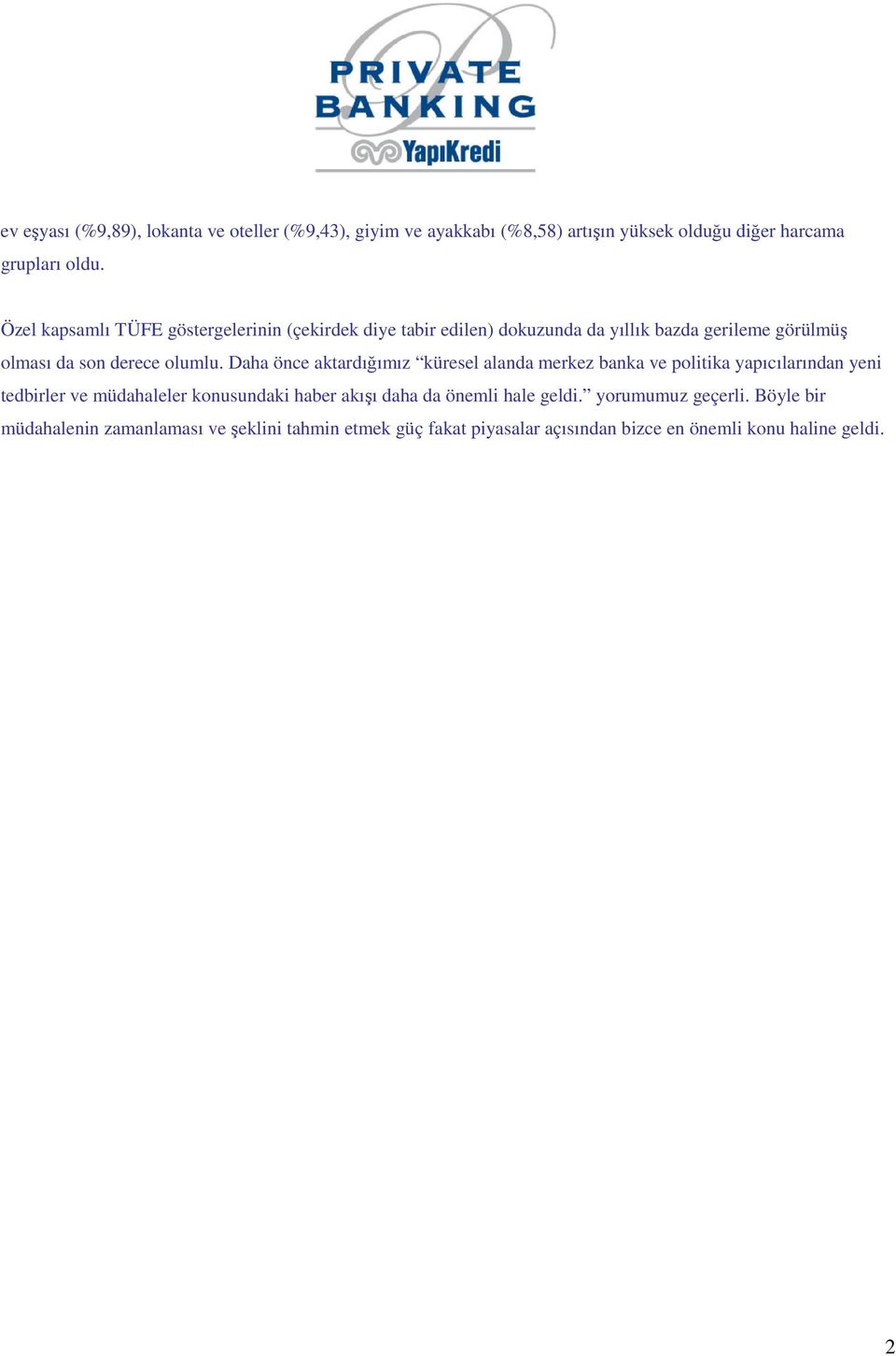 Daha önce aktardığımız küresel alanda merkez banka ve politika yapıcılarından yeni tedbirler ve müdahaleler konusundaki haber akışı daha da