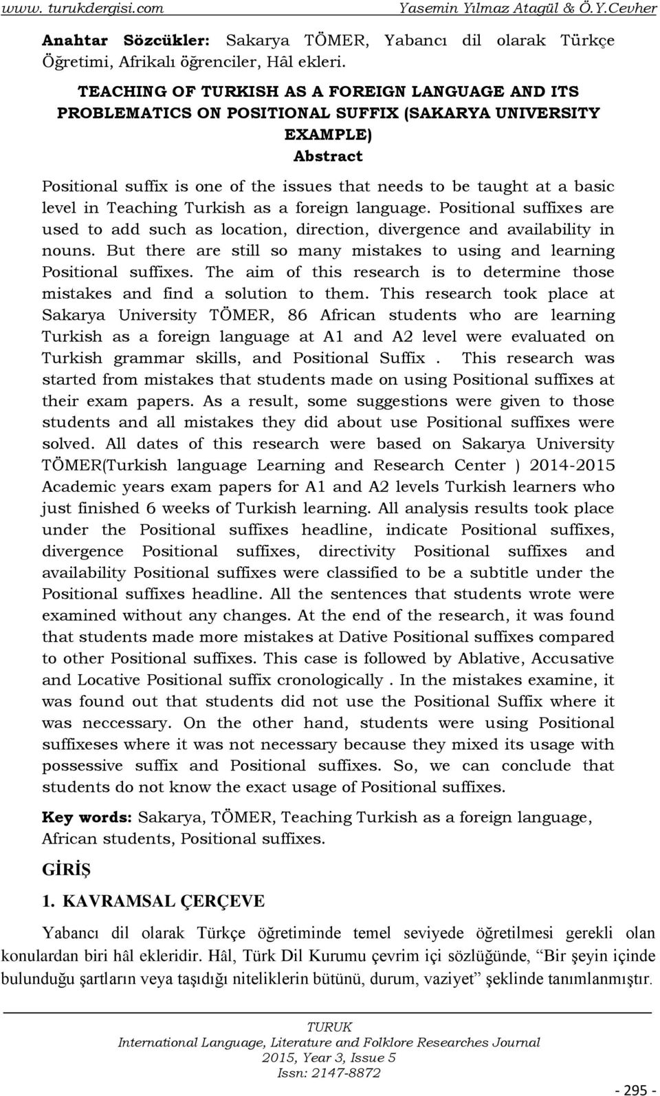 level in Teaching Turkish as a foreign language. Positional suffixes are used to add such as location, direction, divergence and availability in nouns.