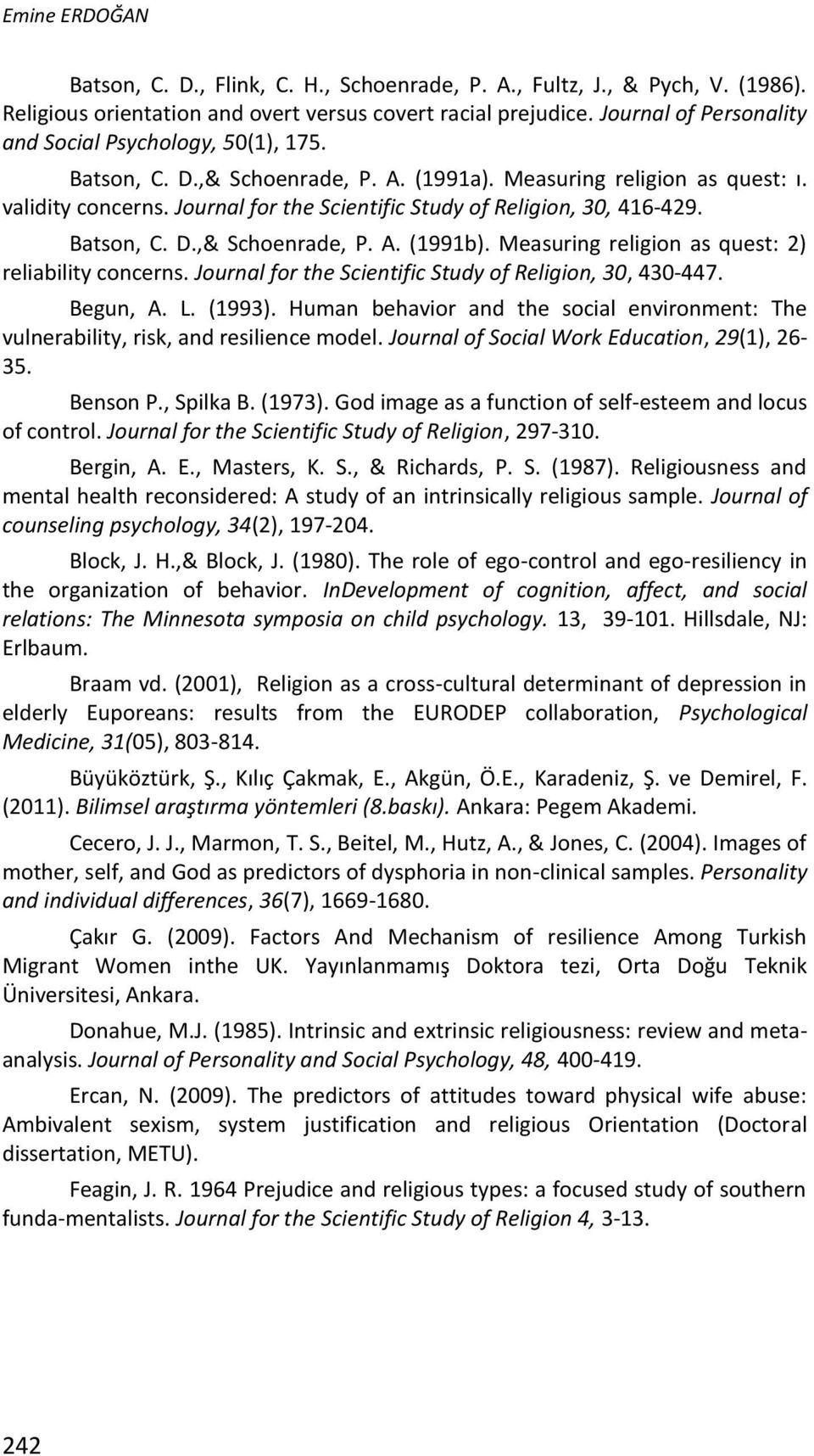 Journal for the Scientific Study of Religion, 30, 416-429. Batson, C. D.,& Schoenrade, P. A. (1991b). Measuring religion as quest: 2) reliability concerns.