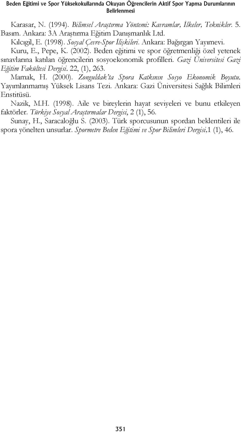 Beden eğitimi ve spor öğretmenliği özel yetenek sınavlarına katılan öğrencilerin sosyoekonomik profilleri. Gazi Üniversitesi Gazi Eğitim Fakültesi Dergisi. 22, (1), 263. Mamak, H. (2000).