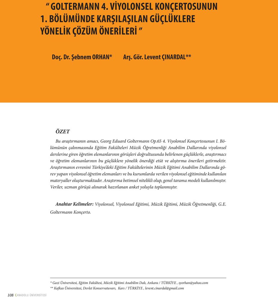 Bölümünün çalınmasında Eğitim Fakülteleri Müzik Öğretmenliği Anabilim Dallarında viyolonsel derslerine giren öğretim elemanlarının görüşleri doğrultusunda belirlenen güçlüklerle, araştırmacı ve