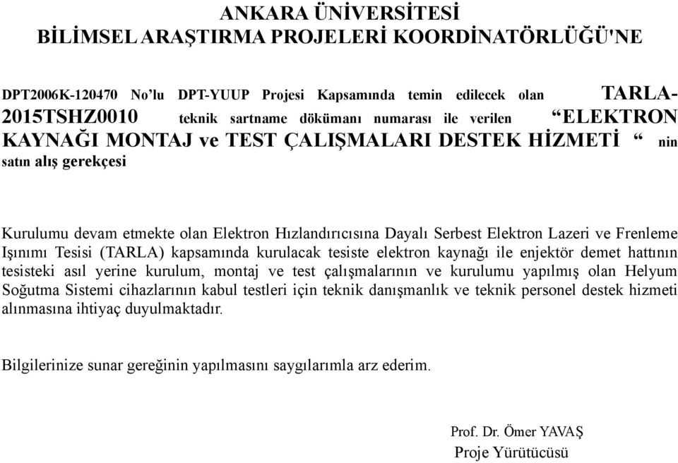 tesiste elektron kaynağı ile enjektör demet hattının tesisteki asıl yerine kurulum, montaj ve test çalışmalarının ve kurulumu yapılmış olan Helyum Soğutma Sistemi cihazlarının kabul testleri