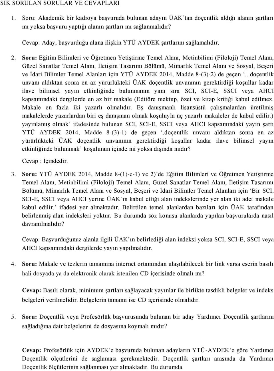 Soru: Eğitim Bilimleri ve Öğretmen Yetiştirme Temel Alanı, Metinbilimi (Filoloji) Temel Alanı, Güzel Sanatlar Temel Alanı, İletişim Tasarımı Bölümü, Mimarlık Temel Alanı ve Sosyal, Beşeri ve İdari