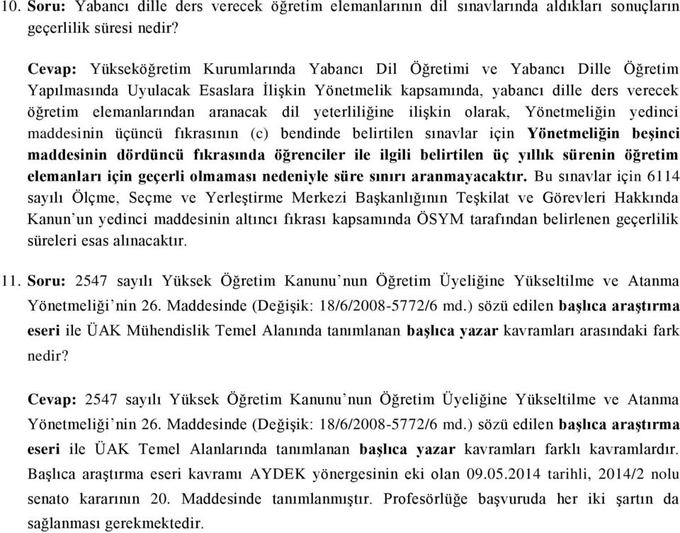 aranacak dil yeterliliğine ilişkin olarak, Yönetmeliğin yedinci maddesinin üçüncü fıkrasının (c) bendinde belirtilen sınavlar için Yönetmeliğin beşinci maddesinin dördüncü fıkrasında öğrenciler ile