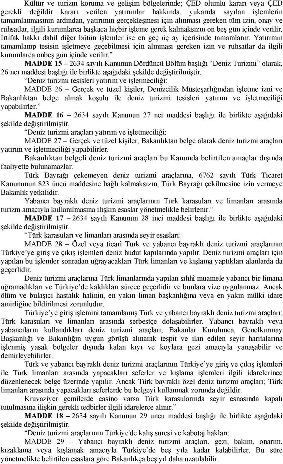 İrtifak hakkı dahil diğer bütün işlemler ise en geç üç ay içerisinde tamamlanır.