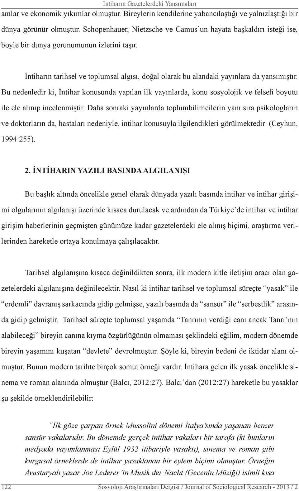 Bu nedenledir ki, İntihar konusunda yapılan ilk yayınlarda, konu sosyolojik ve felsefi boyutu ile ele alınıp incelenmiştir.