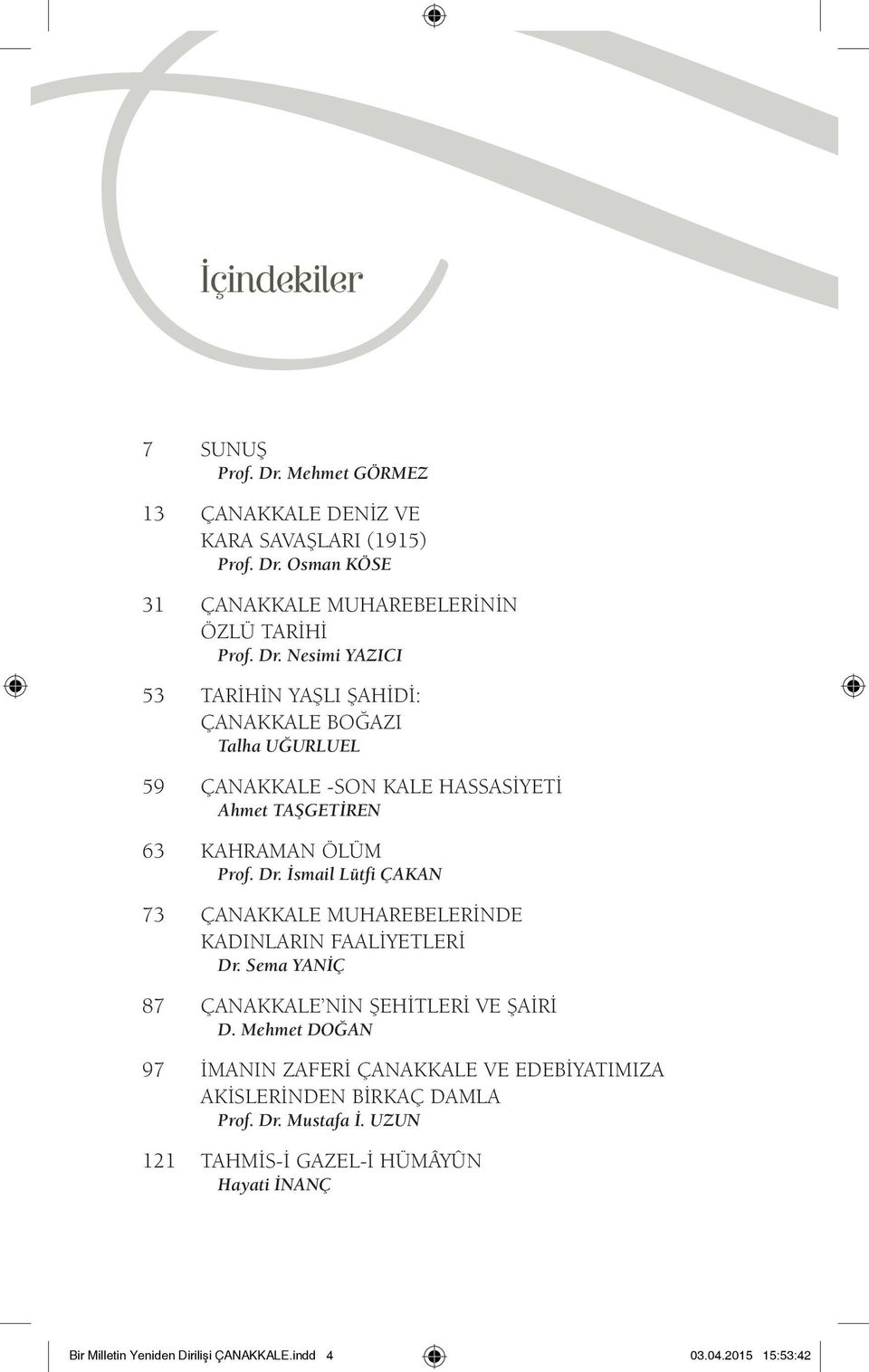 Osman KÖSE 31 ÇANAKKALE MUHAREBELERININ ÖZLÜ TARIHI Prof. Dr.