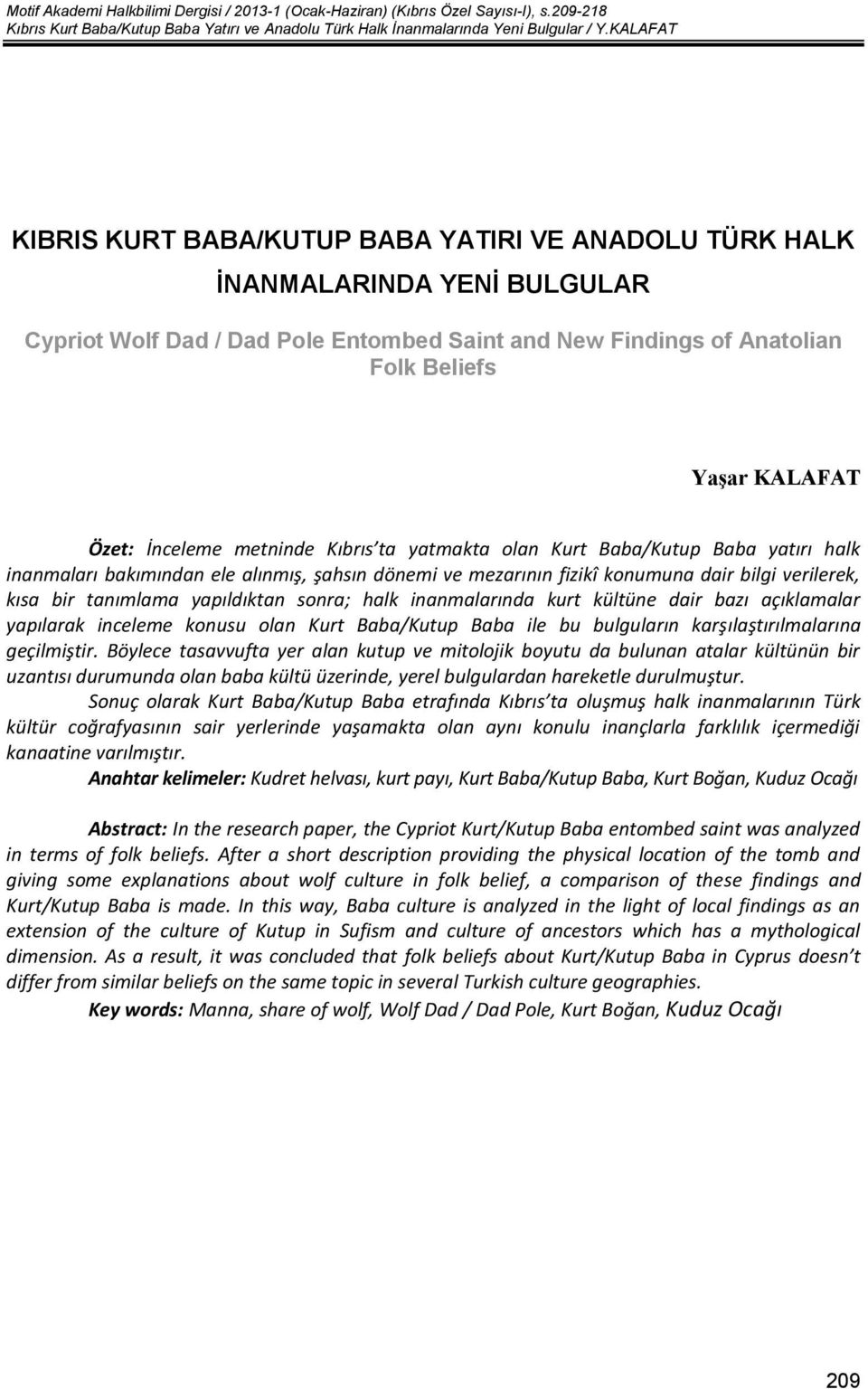 İnceleme metninde Kıbrıs ta yatmakta olan Kurt Baba/Kutup Baba yatırı halk inanmaları bakımından ele alınmış, şahsın dönemi ve mezarının fizikî konumuna dair bilgi verilerek, kısa bir tanımlama