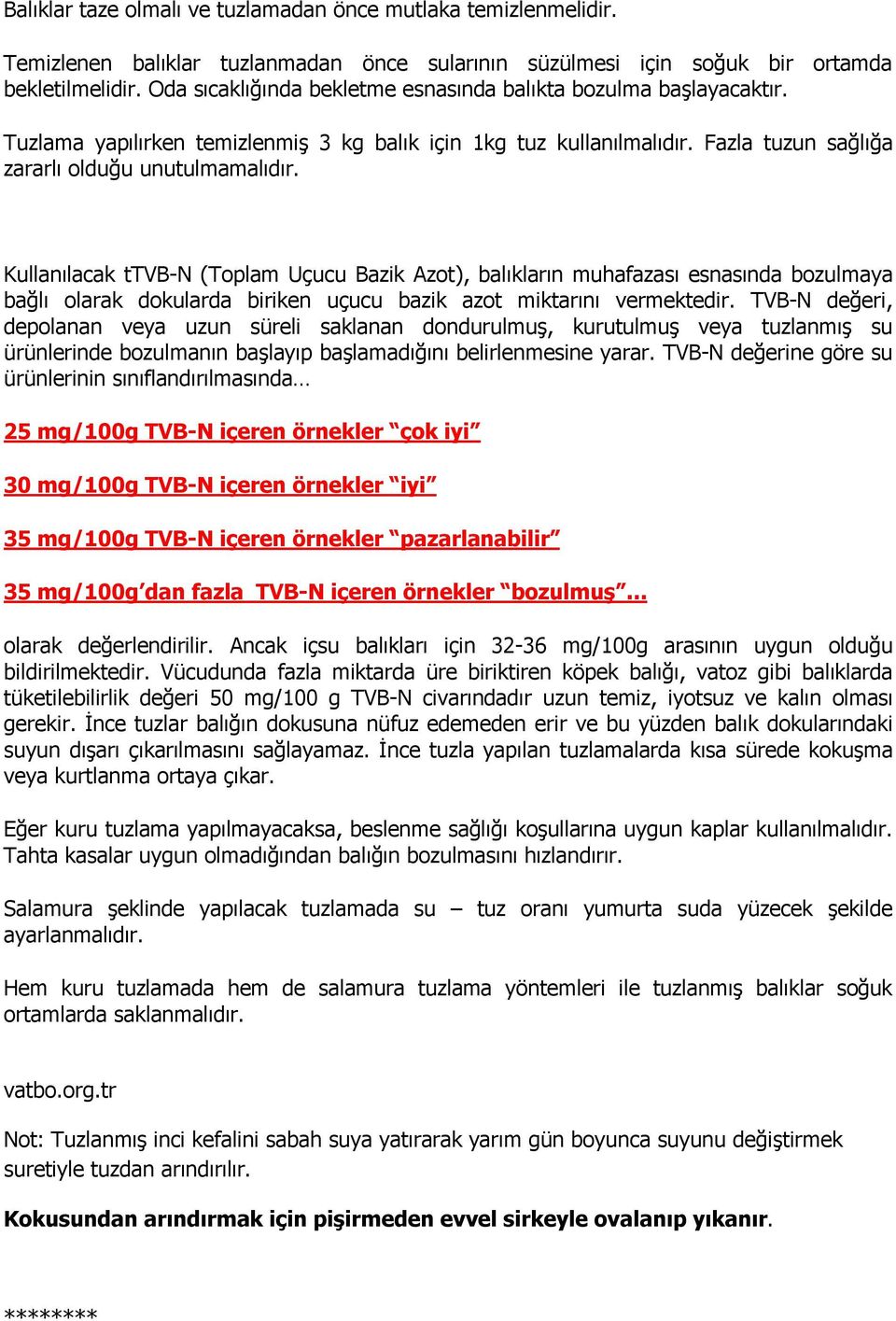 Kullanılacak ttvb-n (Toplam Uçucu Bazik Azot), balıkların muhafazası esnasında bozulmaya bağlı olarak dokularda biriken uçucu bazik azot miktarını vermektedir.