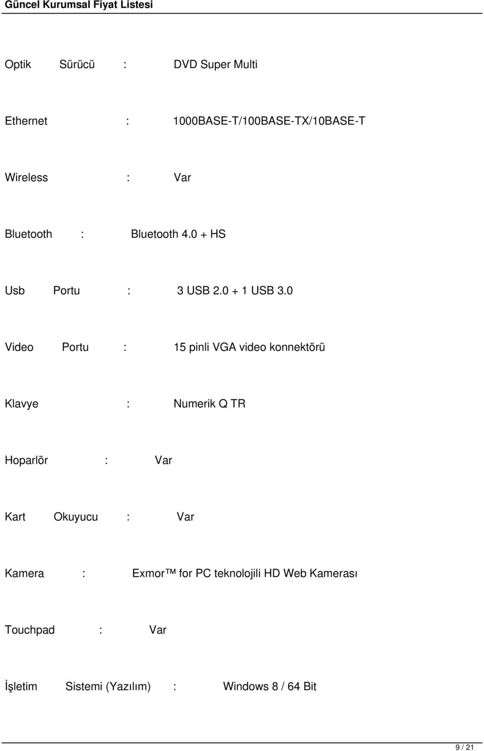 0 Video Portu : 15 pinli VGA video konnektörü Klavye : Numerik Q TR Hoparlör : Var Kart