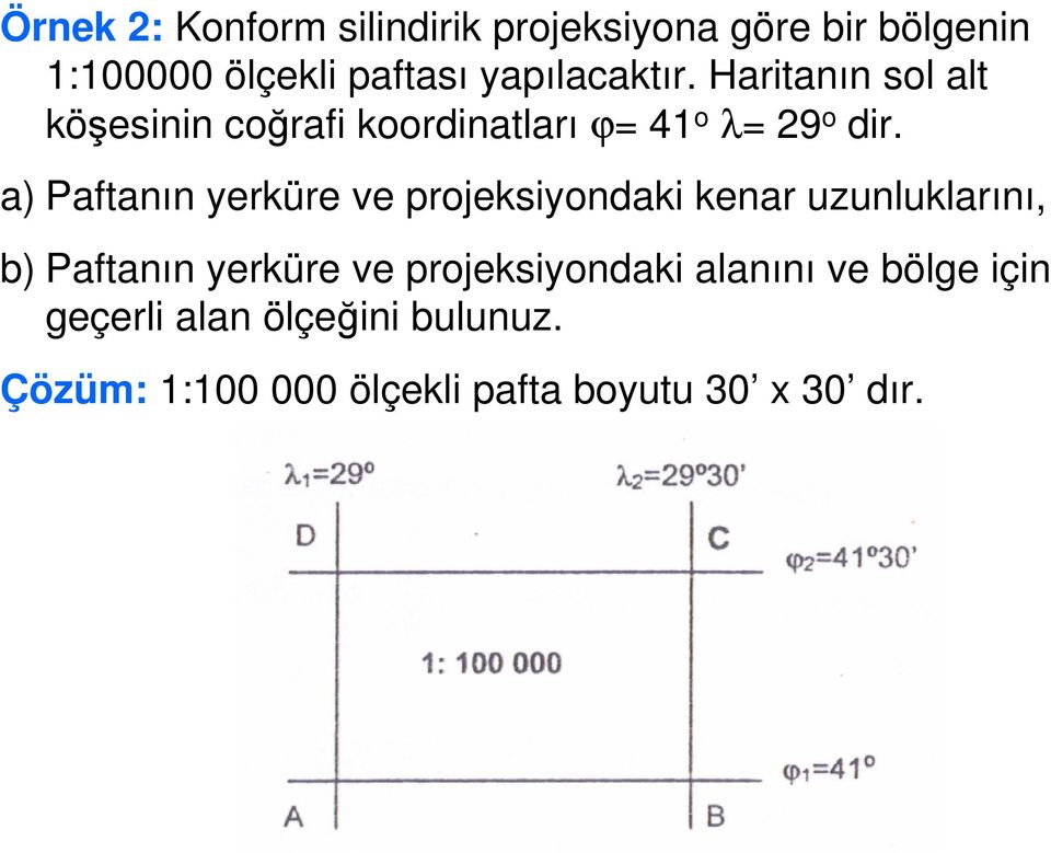 a Paftanın yerküre ve prjekiyndaki kenar uzunluklarını, b Paftanın yerküre ve