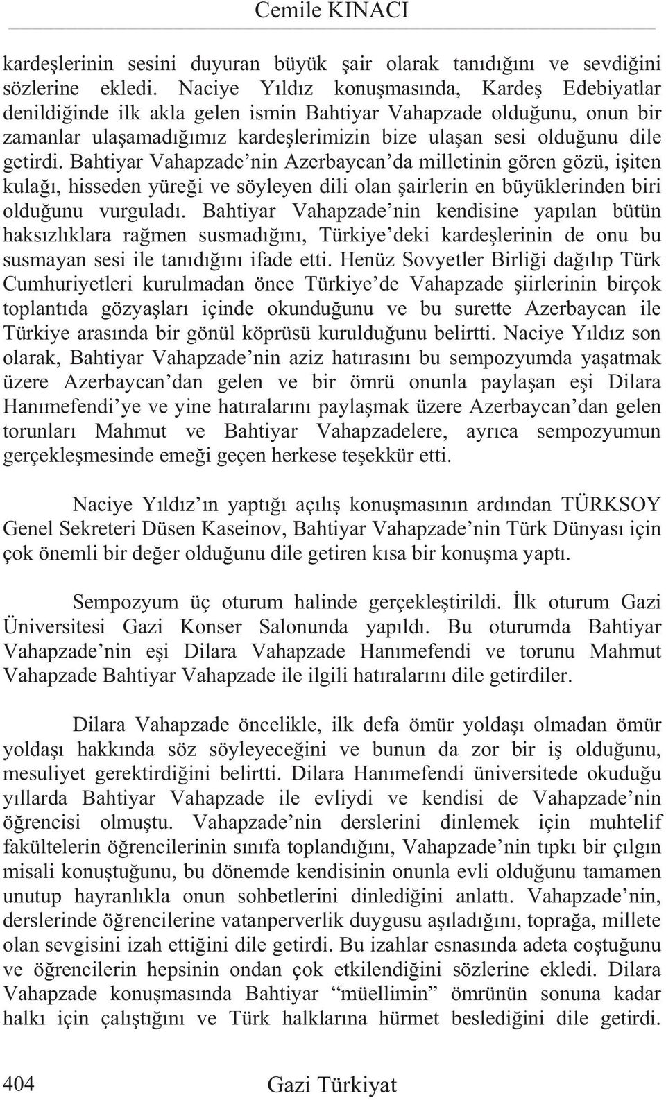 Bahtiyar Vahapzade nin Azerbaycan da milletinin gören gözü, i iten kula, hisseden yüre i ve söyleyen dili olan airlerin en büyüklerinden biri oldu unu vurgulad.