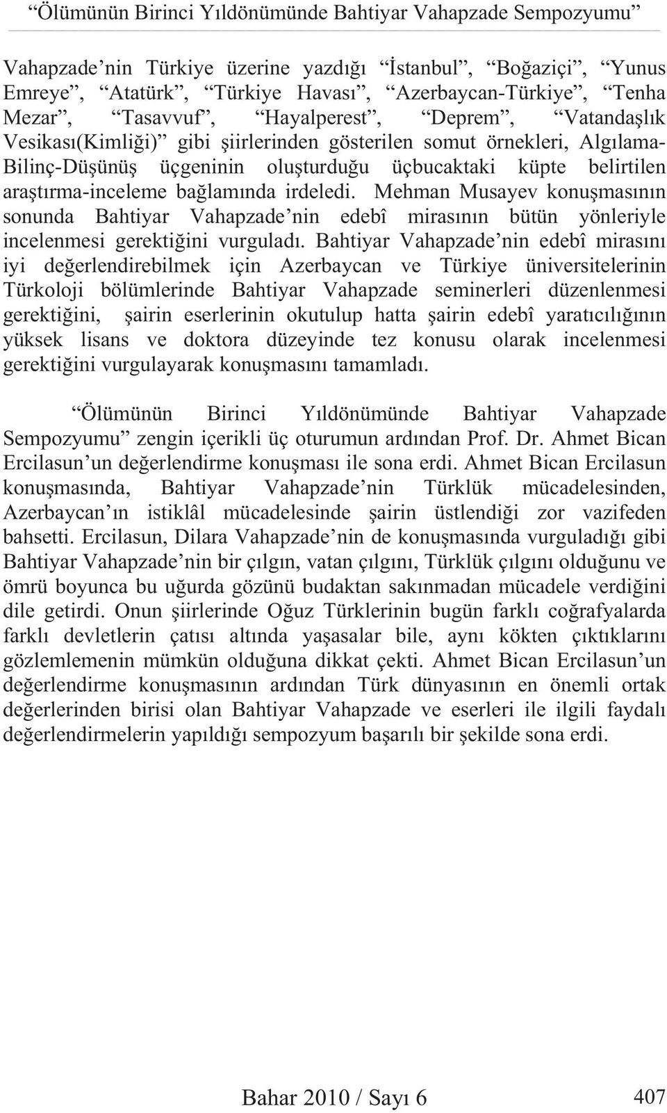 nda irdeledi. Mehman Musayev konu mas n n sonunda Bahtiyar Vahapzade nin edebî miras n n bütün yönleriyle incelenmesi gerekti ini vurgulad.