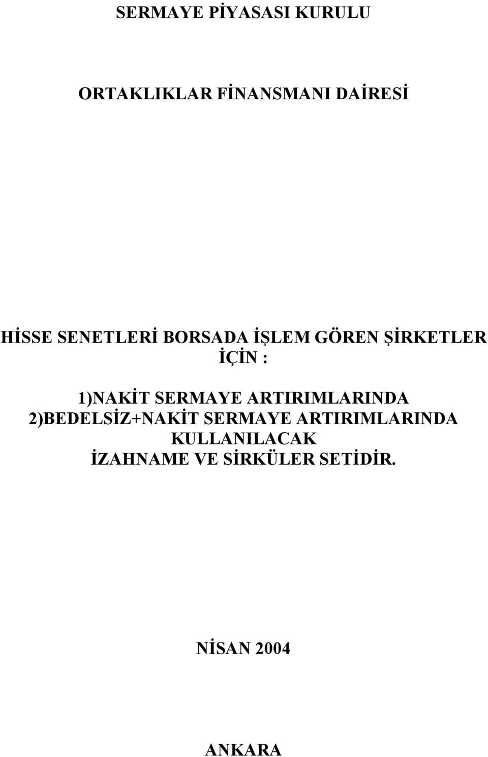 1)NAKİT SERMAYE ARTIRIMLARINDA 2)BEDELSİZ+NAKİT SERMAYE