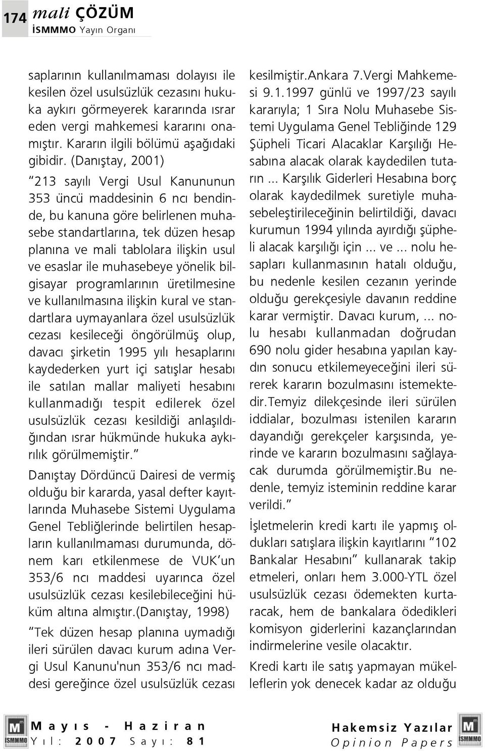 (Dan fltay, 2001) 213 say l Vergi Usul Kanununun 353 üncü maddesinin 6 nc bendinde, bu kanuna göre belirlenen muhasebe standartlar na, tek düzen hesap plan na ve mali tablolara iliflkin usul ve