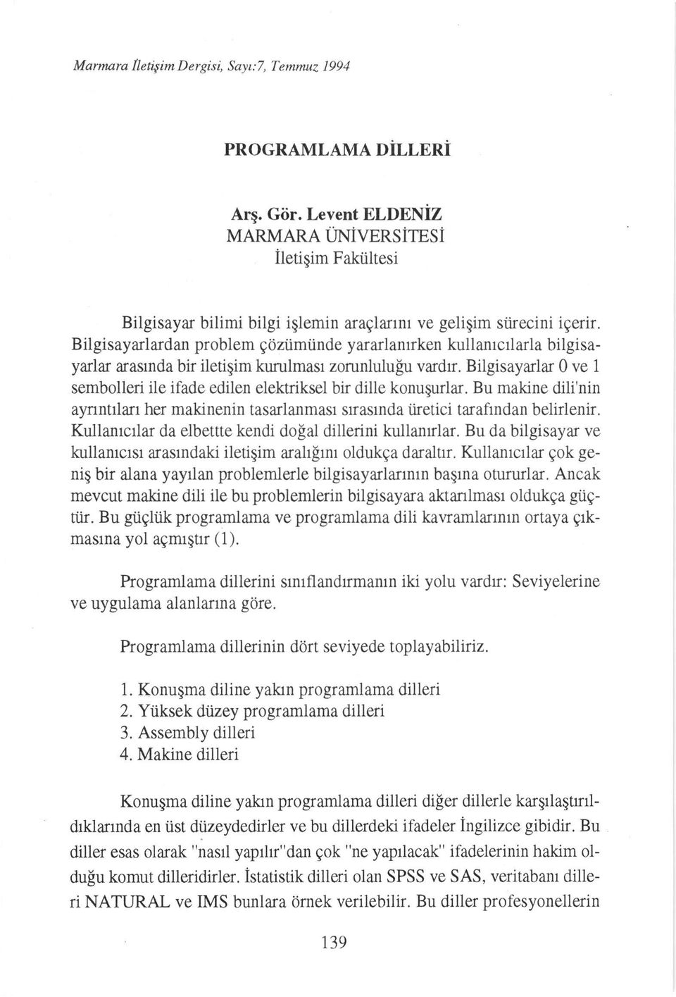 Bilgisayarlardan problem gdziimiinde yararlanrken kullanrcilarla bilgisayarlar arasmda bir iletiqim kurulmasr zorunlulu[u vardrr.