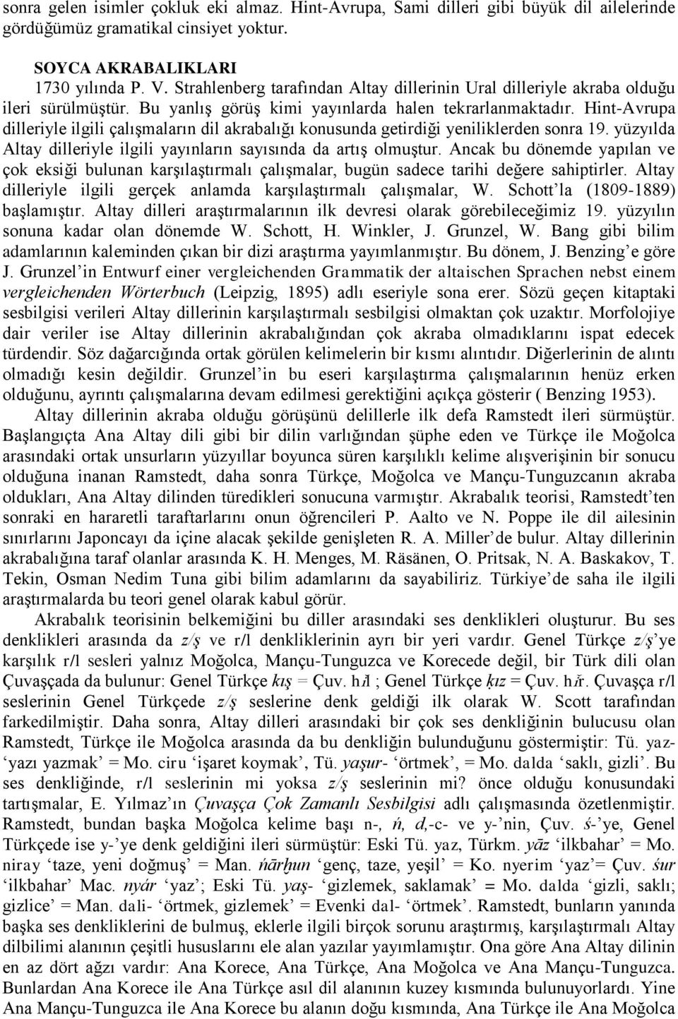 Hint-Avrupa dilleriyle ilgili çalışmaların dil akrabalığı konusunda getirdiği yeniliklerden sonra 19. yüzyılda Altay dilleriyle ilgili yayınların sayısında da artış olmuştur.