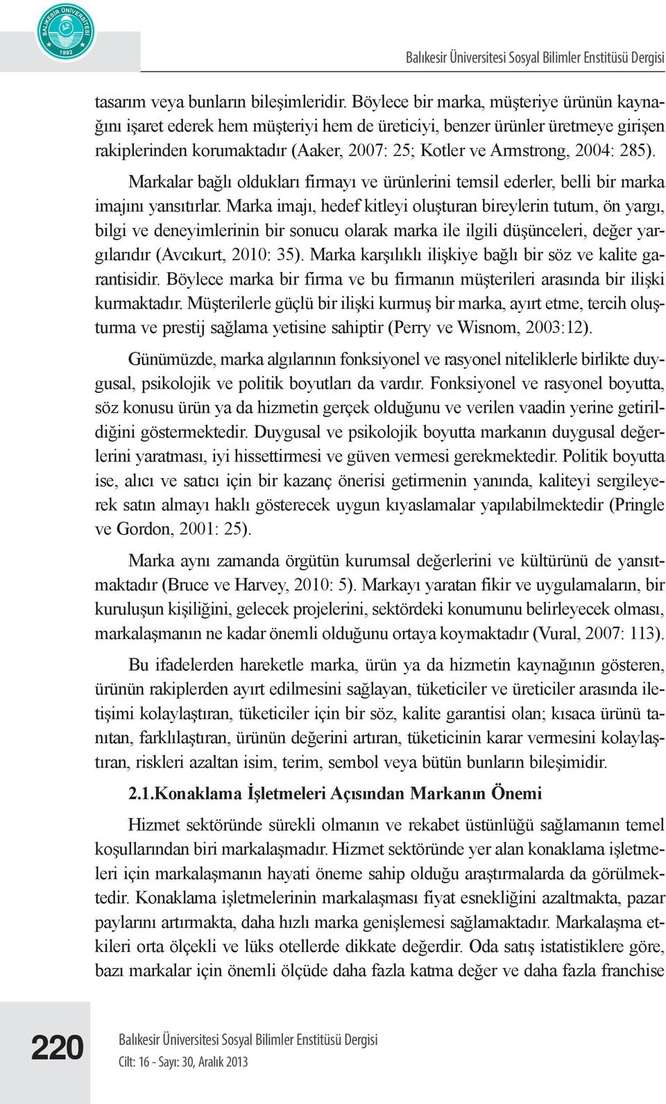 285). Markalar bağlı oldukları firmayı ve ürünlerini temsil ederler, belli bir marka imajını yansıtırlar.