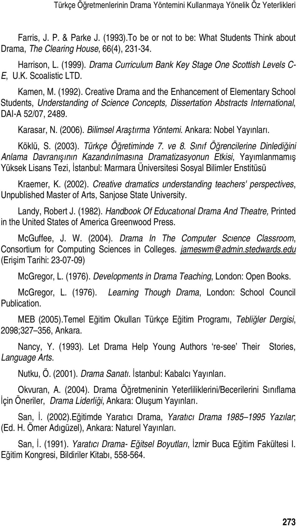 Creative Drama and the Enhancement of Elementary School Students, Understanding of Science Concepts, Dissertation Abstracts International, DAI-A 52/07, 2489. Karasar, N. (2006).