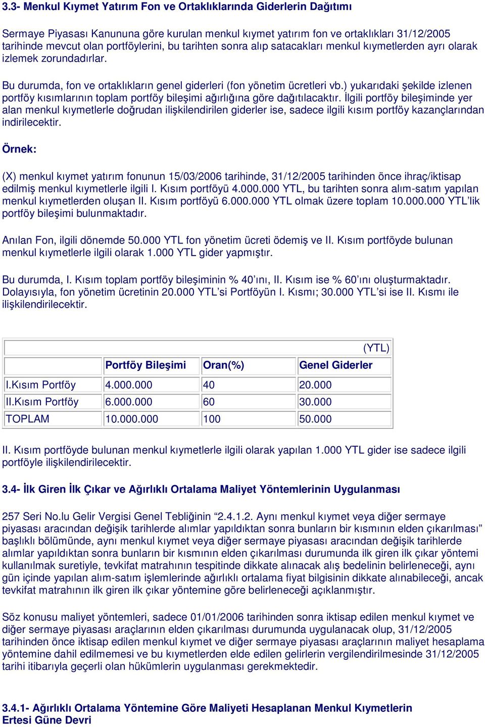 ) yukarıdaki şekilde izlenen portföy kısımlarının toplam portföy bileşimi ağırlığına göre dağıtılacaktır.