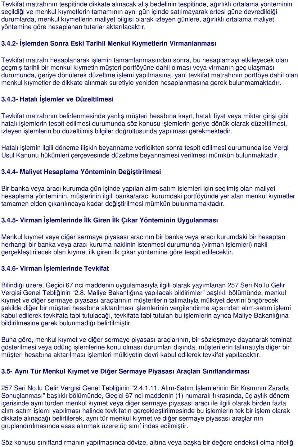 2- İşlemden Sonra Eski Tarihli Menkul Kıymetlerin Virmanlanması Tevkifat matrahı hesaplanarak işlemin tamamlanmasından sonra, bu hesaplamayı etkileyecek olan geçmiş tarihli bir menkul kıymetin