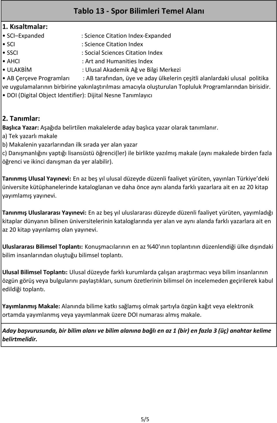 oluşturulan Topluluk Programlarından birisidir. DOI (Digital Object Identifier): Dijital Nesne Tanımlayıcı 2.