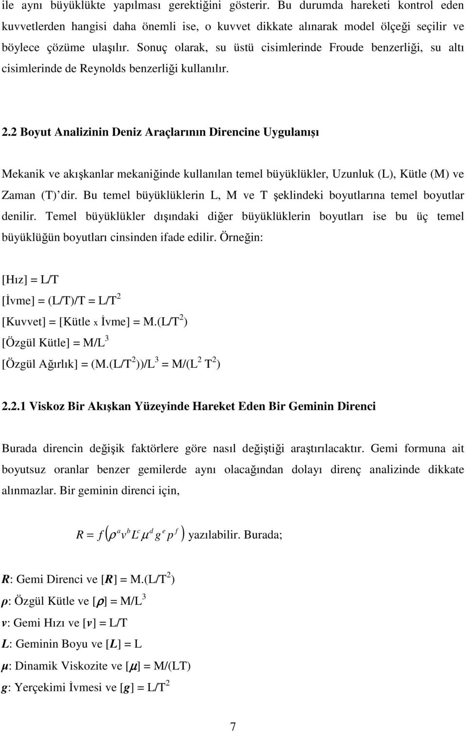 . Boyut Analizinin Deniz Araçlarının Direncine Uygulanışı Mekanik e akışkanlar ekaniğinde kullanılan teel büyüklükler, Uzunluk (), Kütle (M) e Zaan (T) dir.