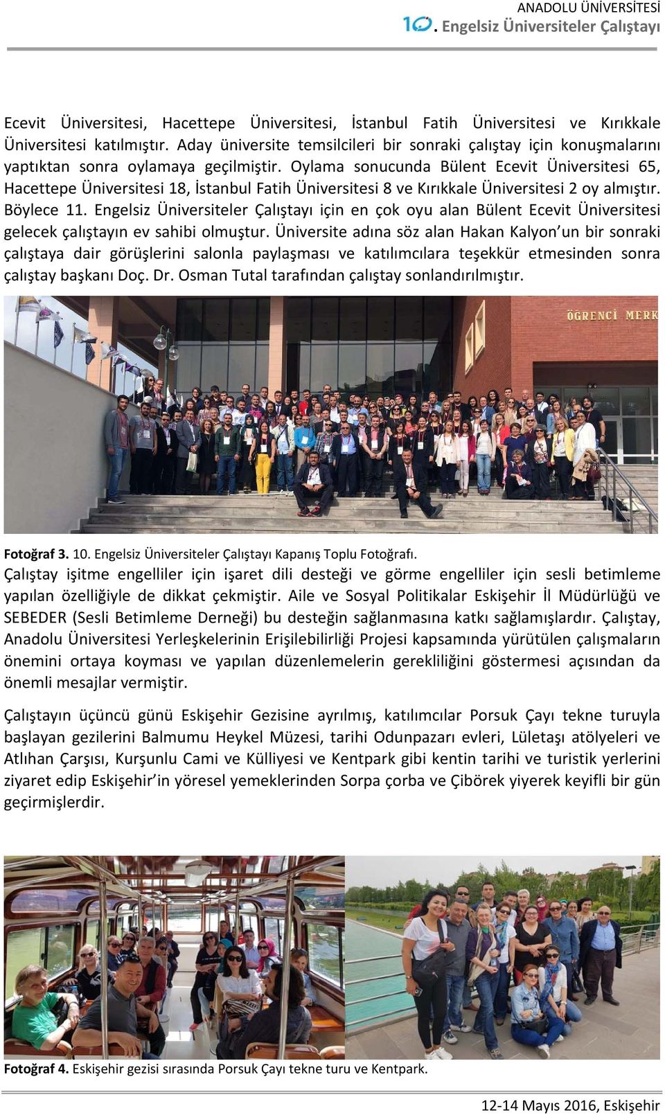 Oylama sonucunda Bülent Ecevit Üniversitesi 65, Hacettepe Üniversitesi 18, İstanbul Fatih Üniversitesi 8 ve Kırıkkale Üniversitesi 2 oy almıştır.
