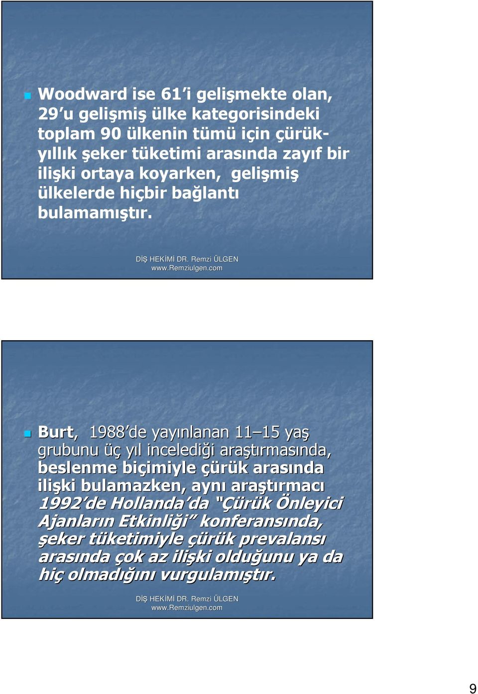 Burt,, 1988 de yayınlanan 11 15 15 yaş grubunu üç yıl l incelediği i araştırmas rmasında, beslenme biçimiyle imiyle çürük k arasında ilişki