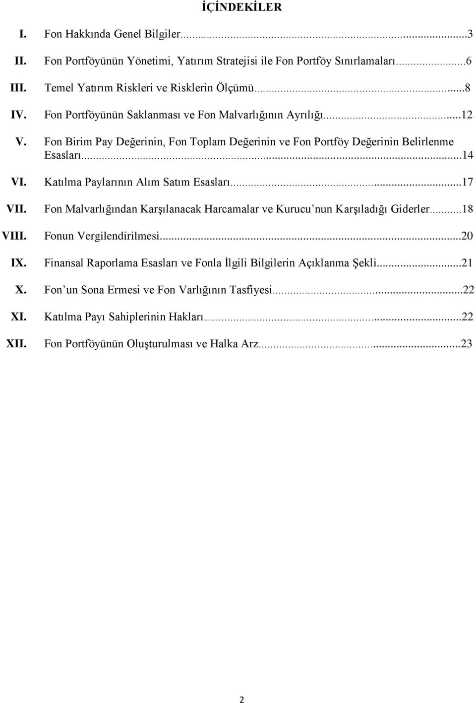 Katılma Paylarının Alım Satım Esasları...17 Fon Malvarlığından Karşılanacak Harcamalar ve Kurucu nun Karşıladığı Giderler...18 Fonun Vergilendirilmesi.